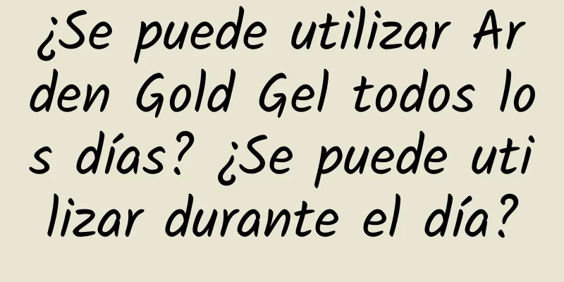 ¿Se puede utilizar Arden Gold Gel todos los días? ¿Se puede utilizar durante el día?