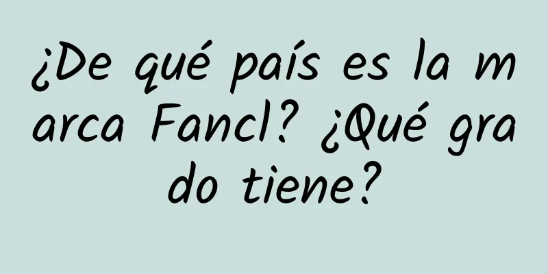 ¿De qué país es la marca Fancl? ¿Qué grado tiene?