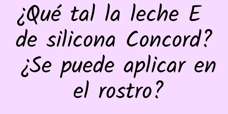 ¿Qué tal la leche E de silicona Concord? ¿Se puede aplicar en el rostro?