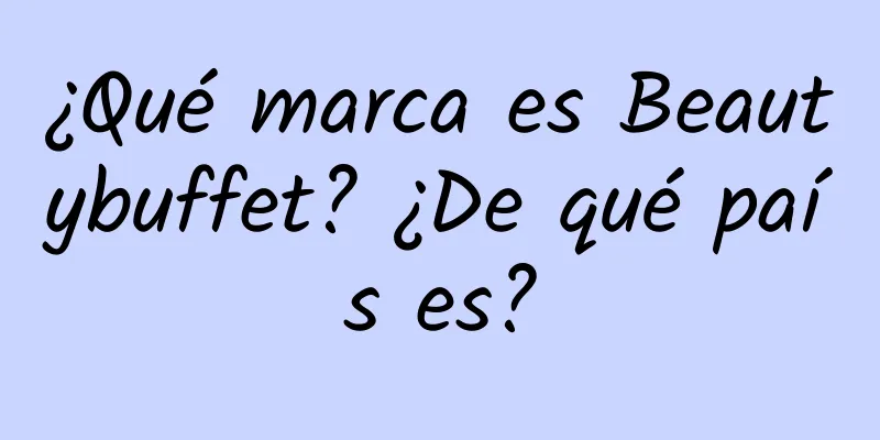 ¿Qué marca es Beautybuffet? ¿De qué país es?