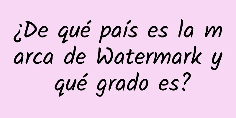 ¿De qué país es la marca de Watermark y qué grado es?