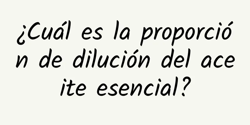 ¿Cuál es la proporción de dilución del aceite esencial?