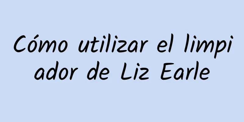 Cómo utilizar el limpiador de Liz Earle