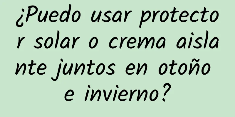 ¿Puedo usar protector solar o crema aislante juntos en otoño e invierno?