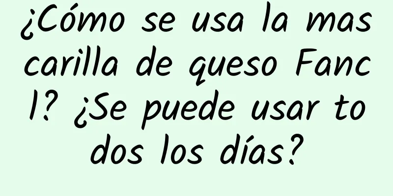 ¿Cómo se usa la mascarilla de queso Fancl? ¿Se puede usar todos los días?