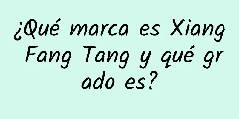 ¿Qué marca es Xiang Fang Tang y qué grado es?