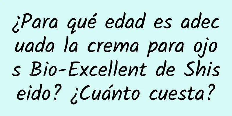 ¿Para qué edad es adecuada la crema para ojos Bio-Excellent de Shiseido? ¿Cuánto cuesta?