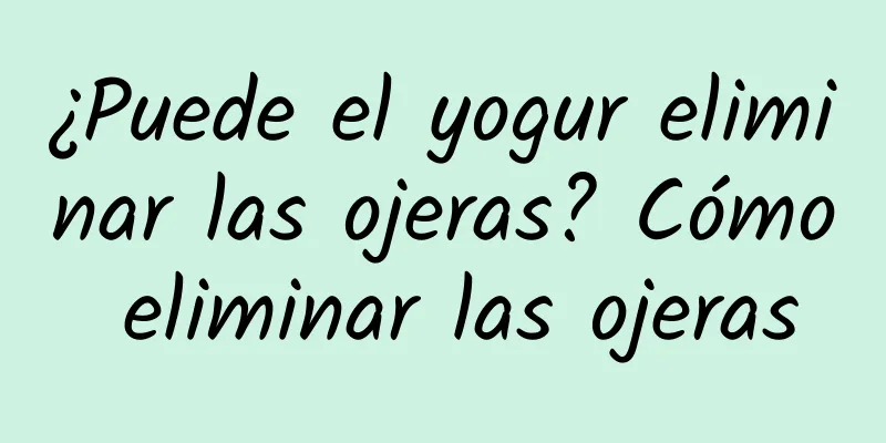 ¿Puede el yogur eliminar las ojeras? Cómo eliminar las ojeras