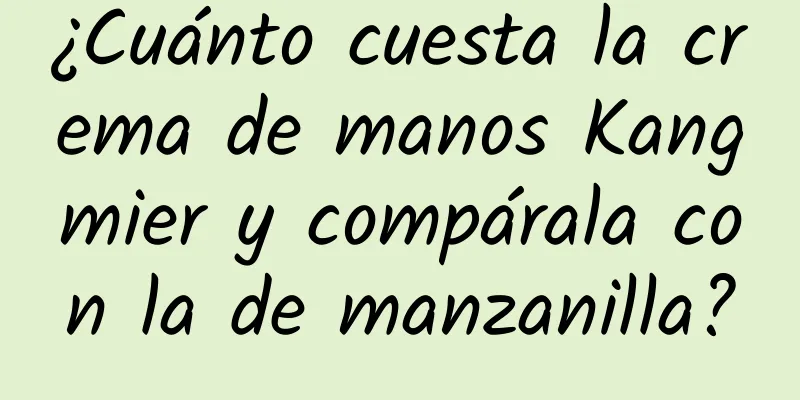 ¿Cuánto cuesta la crema de manos Kangmier y compárala con la de manzanilla?