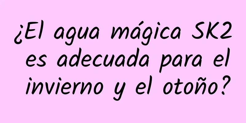 ¿El agua mágica SK2 es adecuada para el invierno y el otoño?