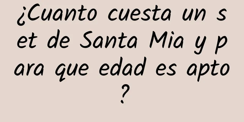 ¿Cuanto cuesta un set de Santa Mia y para que edad es apto?