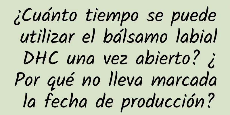 ¿Cuánto tiempo se puede utilizar el bálsamo labial DHC una vez abierto? ¿Por qué no lleva marcada la fecha de producción?