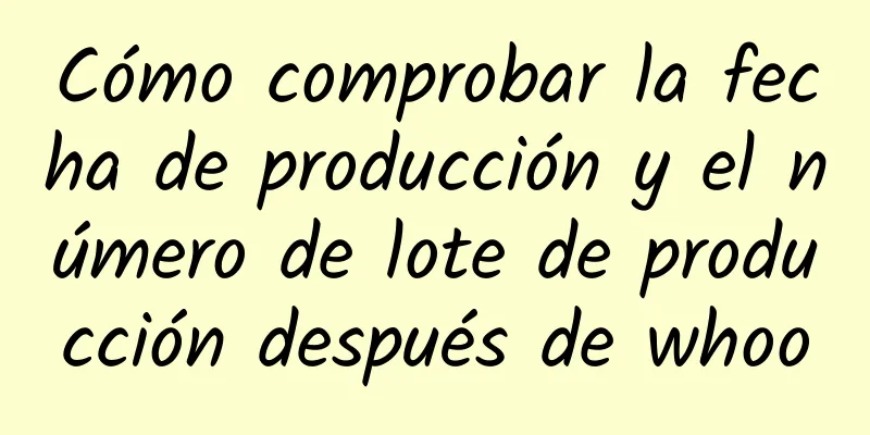 Cómo comprobar la fecha de producción y el número de lote de producción después de whoo