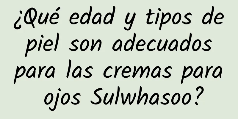 ¿Qué edad y tipos de piel son adecuados para las cremas para ojos Sulwhasoo?