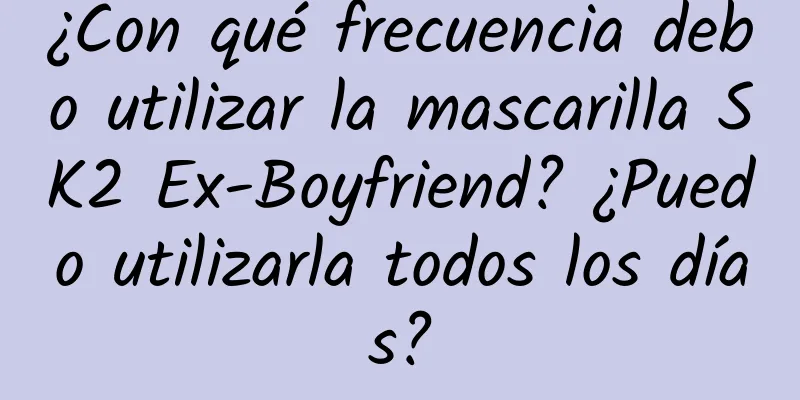 ¿Con qué frecuencia debo utilizar la mascarilla SK2 Ex-Boyfriend? ¿Puedo utilizarla todos los días?