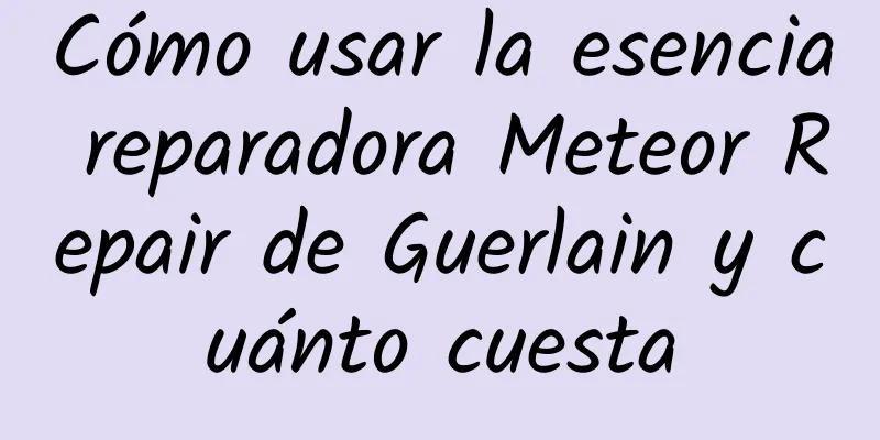 Cómo usar la esencia reparadora Meteor Repair de Guerlain y cuánto cuesta