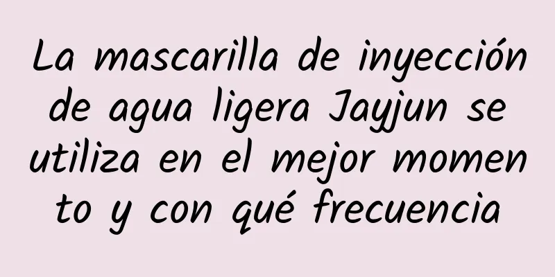 La mascarilla de inyección de agua ligera Jayjun se utiliza en el mejor momento y con qué frecuencia