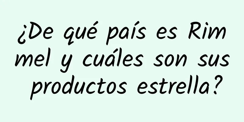 ¿De qué país es Rimmel y cuáles son sus productos estrella?