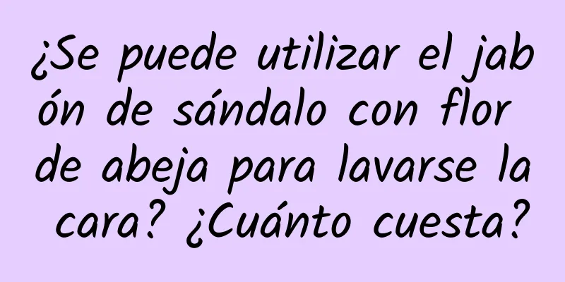 ¿Se puede utilizar el jabón de sándalo con flor de abeja para lavarse la cara? ¿Cuánto cuesta?