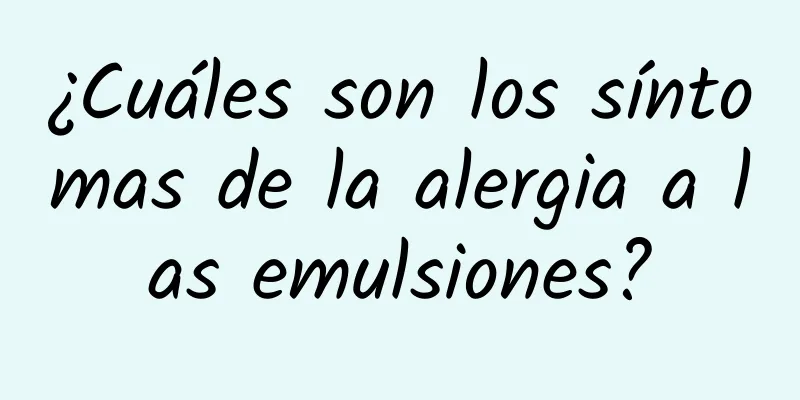 ¿Cuáles son los síntomas de la alergia a las emulsiones?