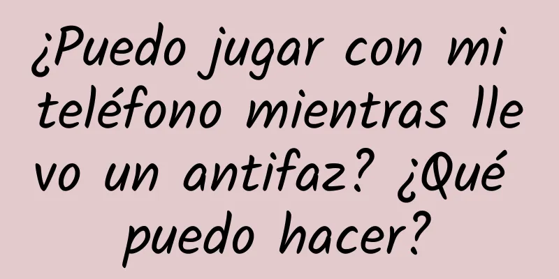 ¿Puedo jugar con mi teléfono mientras llevo un antifaz? ¿Qué puedo hacer?