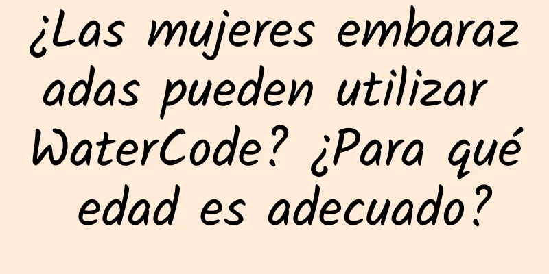 ¿Las mujeres embarazadas pueden utilizar WaterCode? ¿Para qué edad es adecuado?