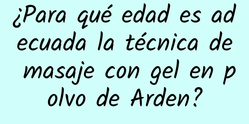 ¿Para qué edad es adecuada la técnica de masaje con gel en polvo de Arden?