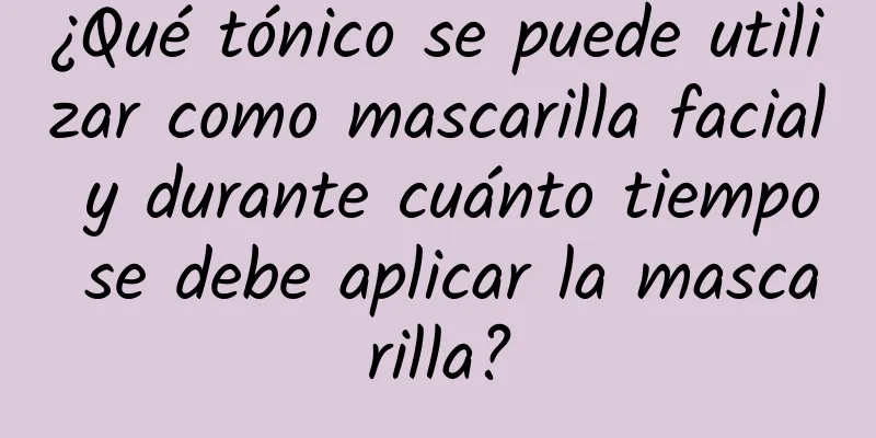 ¿Qué tónico se puede utilizar como mascarilla facial y durante cuánto tiempo se debe aplicar la mascarilla?