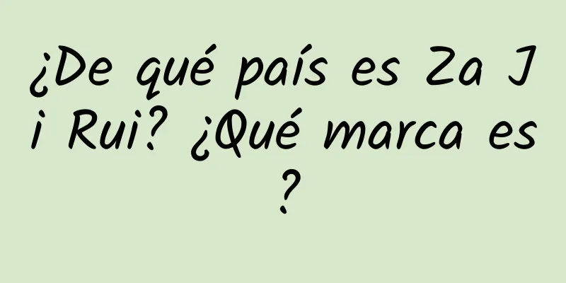 ¿De qué país es Za Ji Rui? ¿Qué marca es?