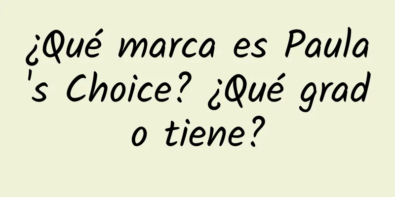 ¿Qué marca es Paula's Choice? ¿Qué grado tiene?