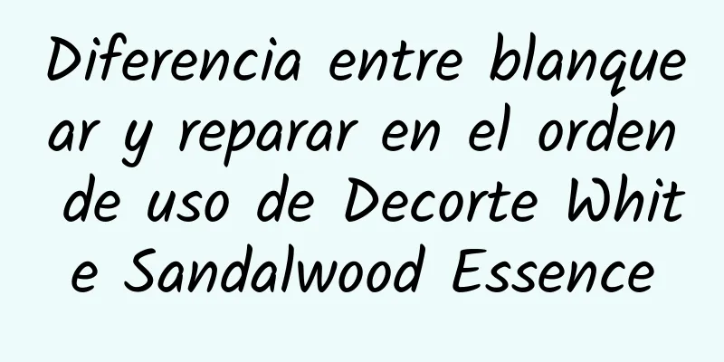 Diferencia entre blanquear y reparar en el orden de uso de Decorte White Sandalwood Essence