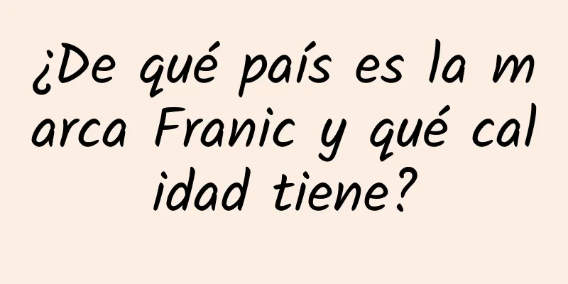 ¿De qué país es la marca Franic y qué calidad tiene?