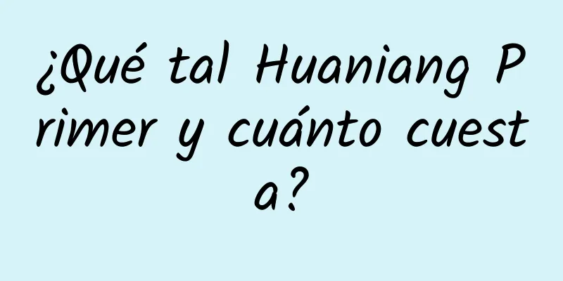 ¿Qué tal Huaniang Primer y cuánto cuesta?