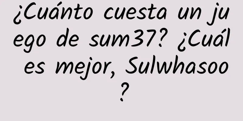 ¿Cuánto cuesta un juego de sum37? ¿Cuál es mejor, Sulwhasoo?