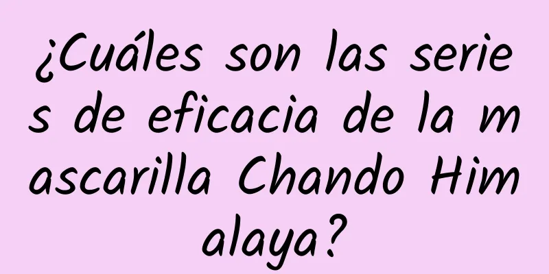 ¿Cuáles son las series de eficacia de la mascarilla Chando Himalaya?