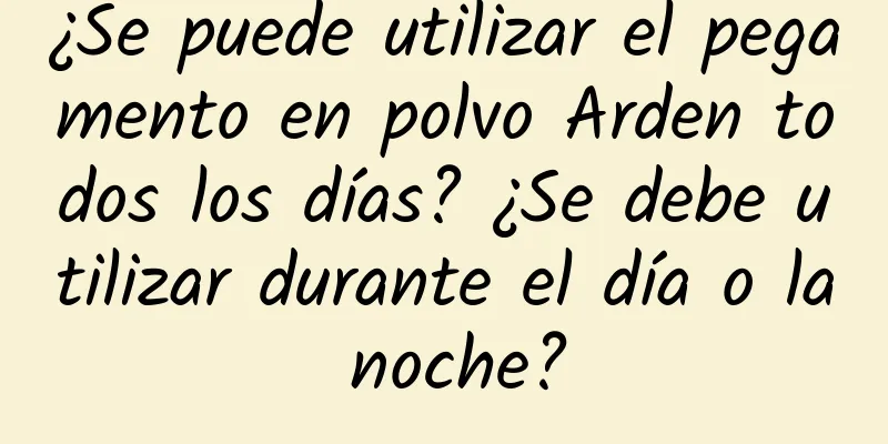 ¿Se puede utilizar el pegamento en polvo Arden todos los días? ¿Se debe utilizar durante el día o la noche?