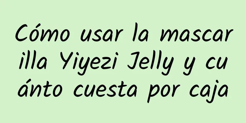 Cómo usar la mascarilla Yiyezi Jelly y cuánto cuesta por caja