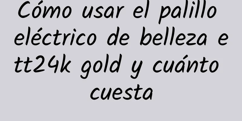 Cómo usar el palillo eléctrico de belleza ett24k gold y cuánto cuesta