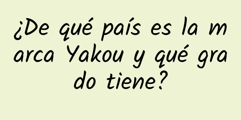 ¿De qué país es la marca Yakou y qué grado tiene?