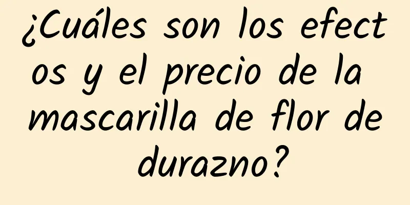 ¿Cuáles son los efectos y el precio de la mascarilla de flor de durazno?