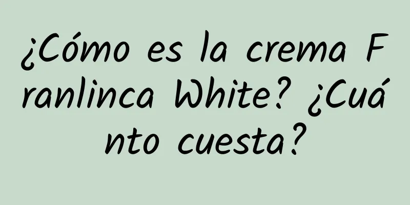 ¿Cómo es la crema Franlinca White? ¿Cuánto cuesta?