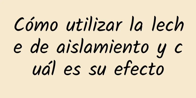 Cómo utilizar la leche de aislamiento y cuál es su efecto