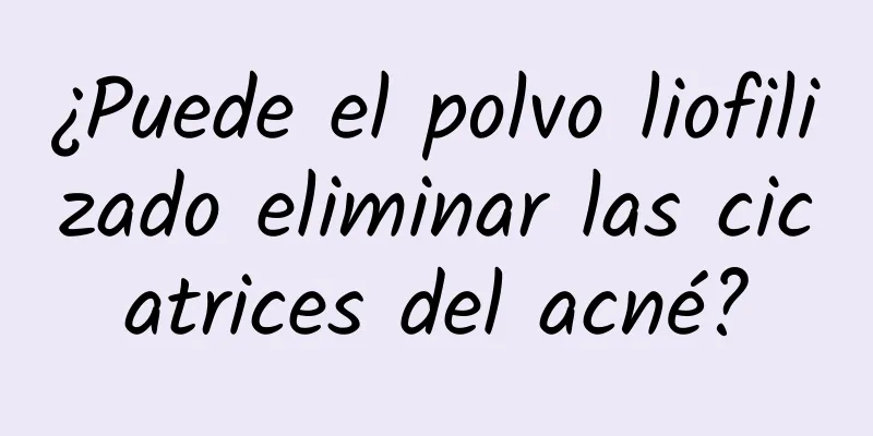 ¿Puede el polvo liofilizado eliminar las cicatrices del acné?