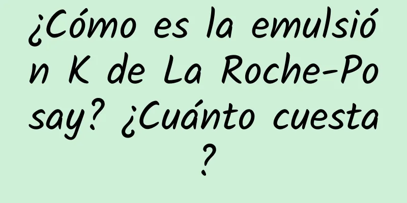 ¿Cómo es la emulsión K de La Roche-Posay? ¿Cuánto cuesta?