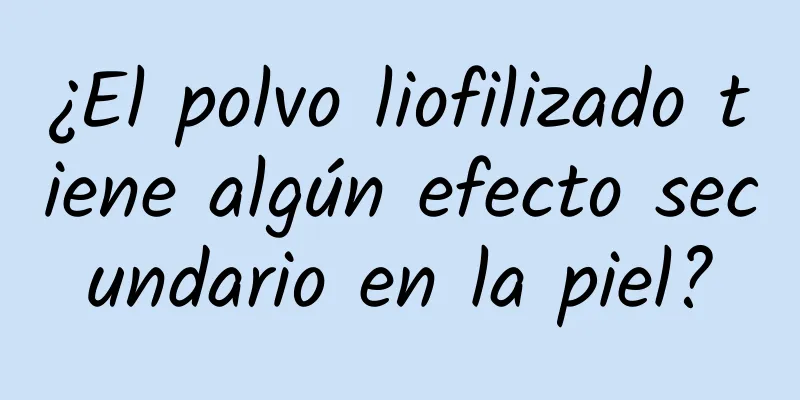 ¿El polvo liofilizado tiene algún efecto secundario en la piel?