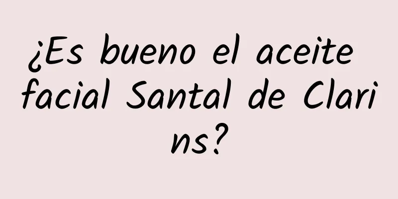 ¿Es bueno el aceite facial Santal de Clarins?