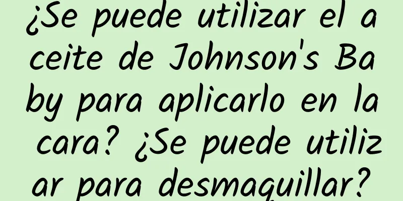 ¿Se puede utilizar el aceite de Johnson's Baby para aplicarlo en la cara? ¿Se puede utilizar para desmaquillar?