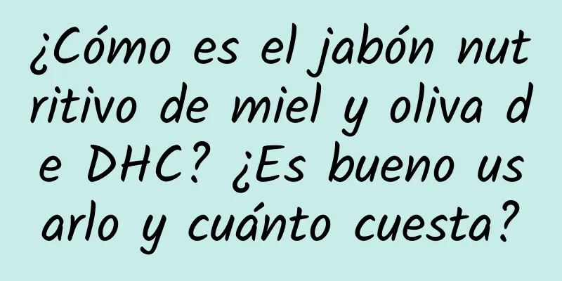 ¿Cómo es el jabón nutritivo de miel y oliva de DHC? ¿Es bueno usarlo y cuánto cuesta?