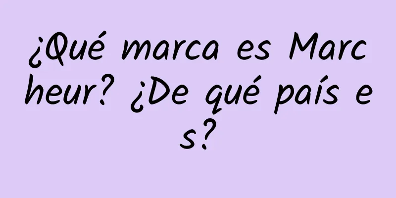 ¿Qué marca es Marcheur? ¿De qué país es?