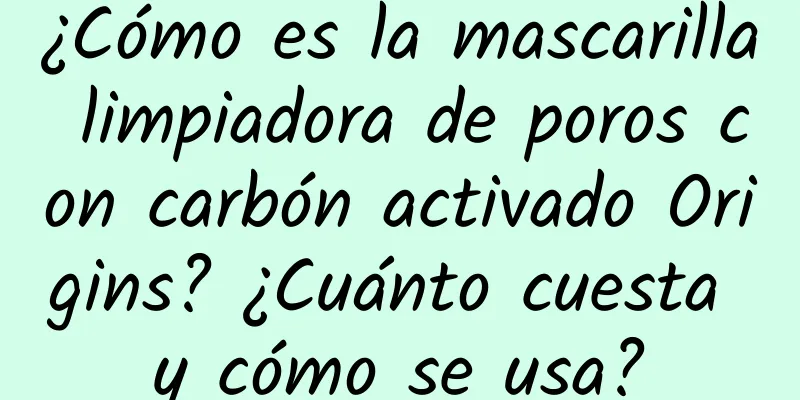 ¿Cómo es la mascarilla limpiadora de poros con carbón activado Origins? ¿Cuánto cuesta y cómo se usa?